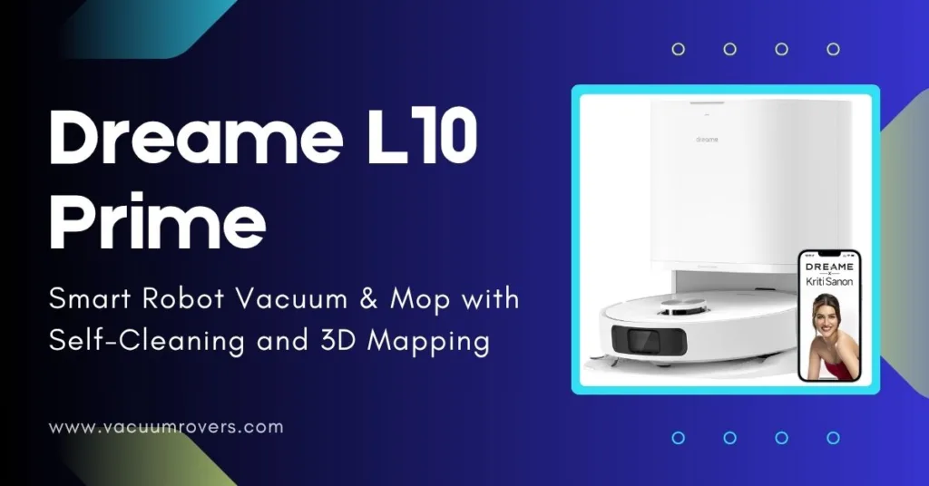 Dreame L10 Prime Review Smart Robot Vacuum & Mop with Self-Cleaning and 3D Mapping