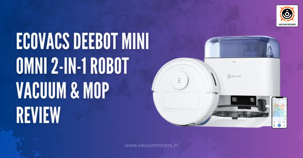 ECOVACS DEEBOT MINI Omni 2-in-1 Robot Vacuum & Mop Review