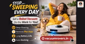 Stop Sweeping Every Day – Best Robot Vacuums for Indian Homes